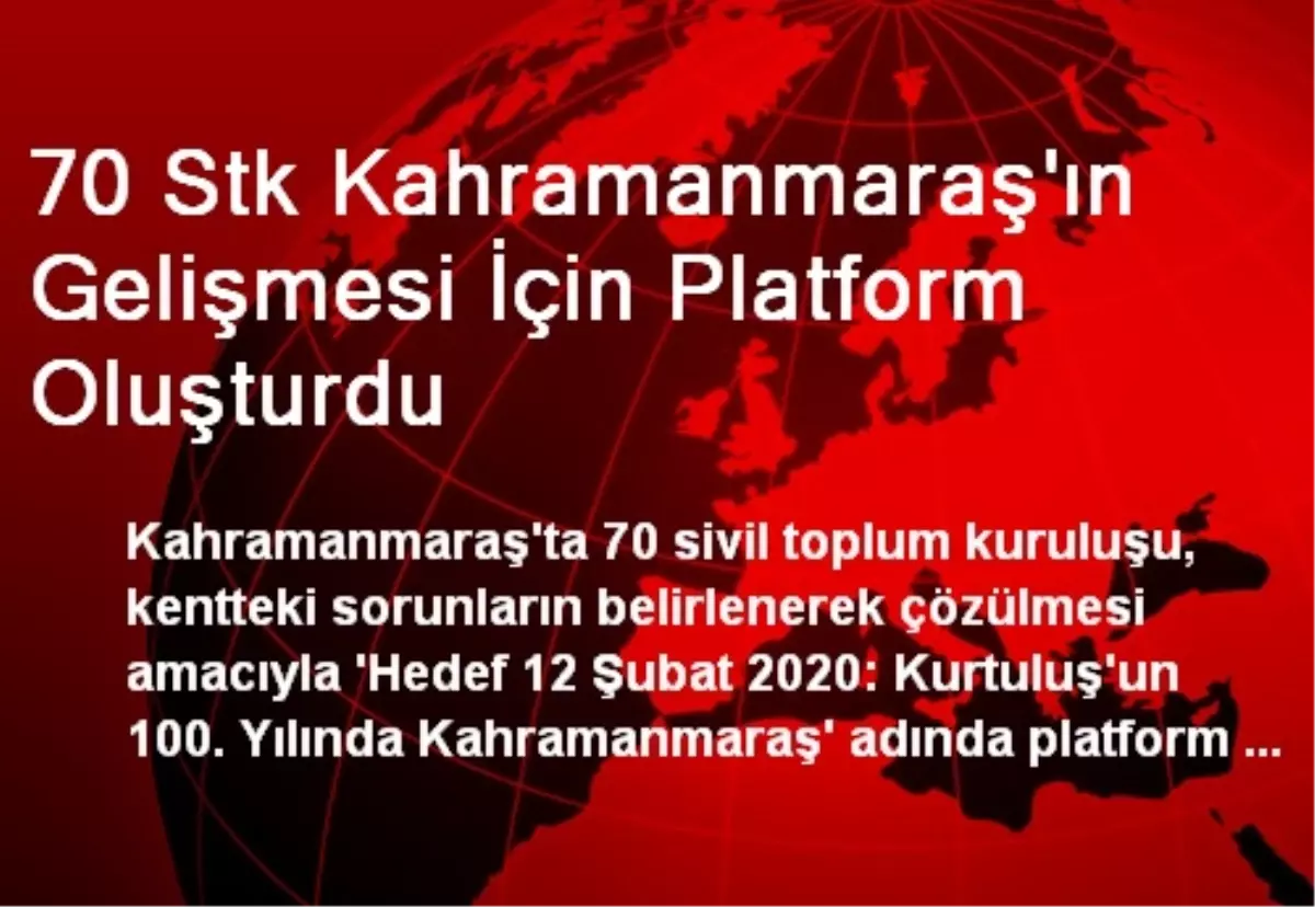 70 Stk Kahramanmaraş\'ın Gelişmesi İçin Platform Oluşturdu