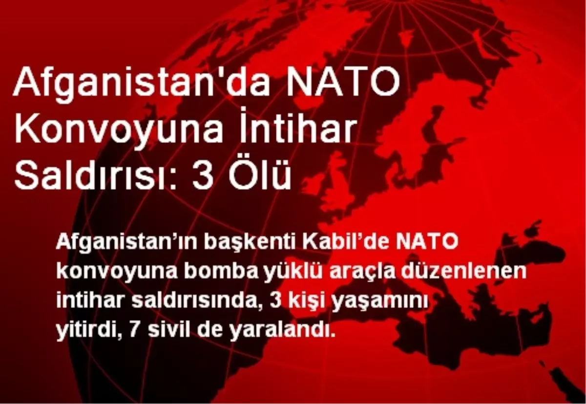 Afganistan\'da NATO Konvoyuna İntihar Saldırısı: 3 Ölü