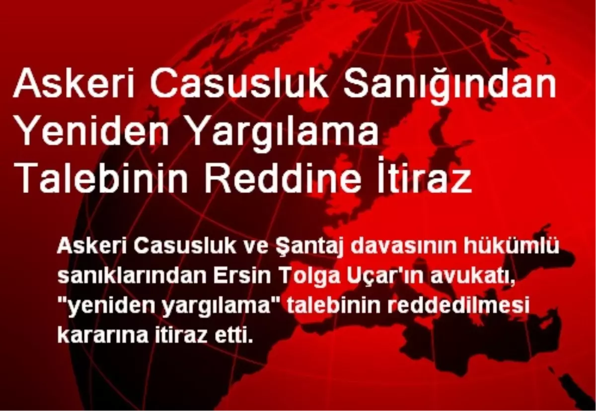 Askeri Casusluk Sanığından Yeniden Yargılama Talebinin Reddine İtiraz