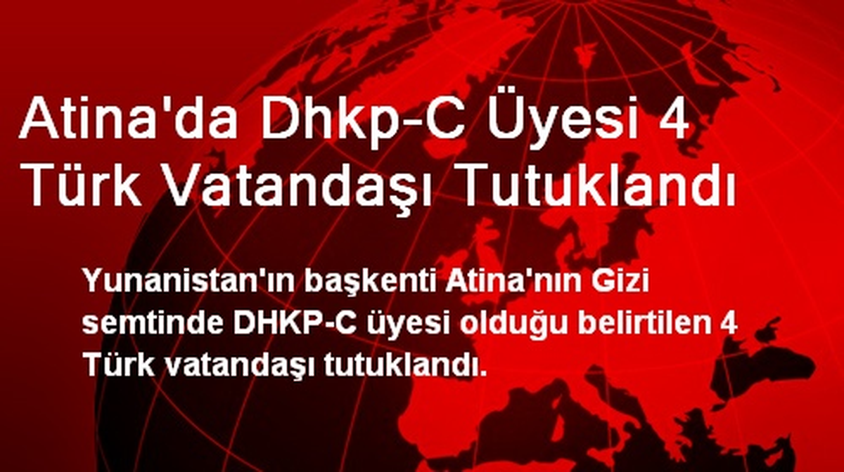 Atina\'da Dhkp-C Üyesi 4 Türk Vatandaşı Tutuklandı