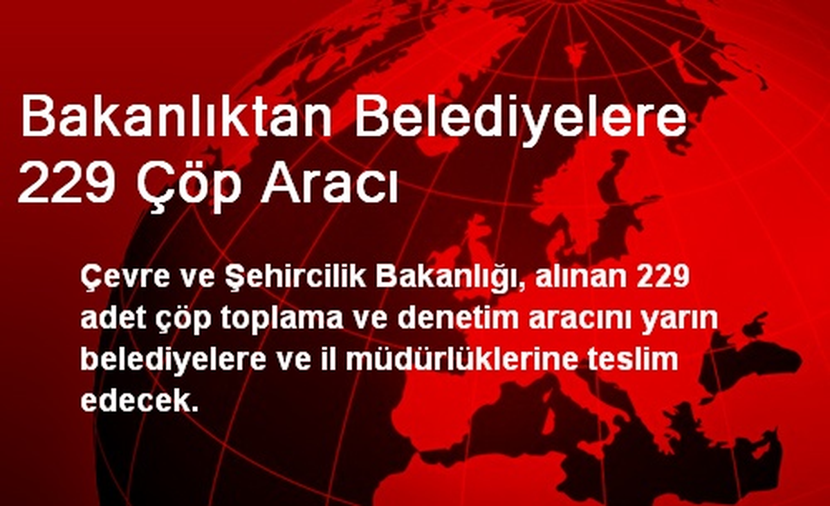 Bakanlıktan Belediyelere 229 Çöp Aracı