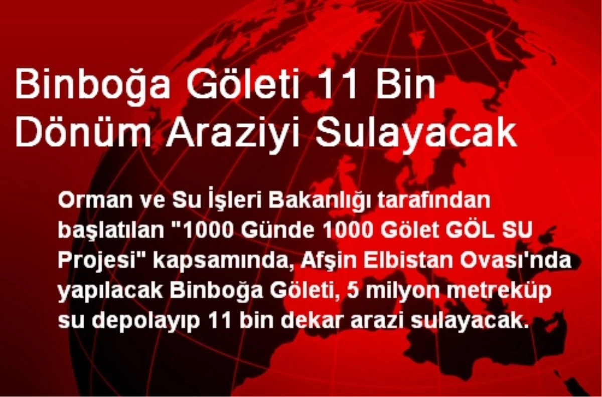 Binboğa Göleti 11 Bin Dönüm Araziyi Sulayacak