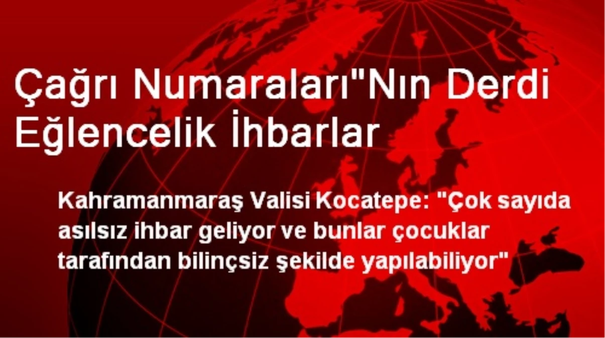 Çağrı Numaraları"nın Derdi Eğlencelik İhbarlar