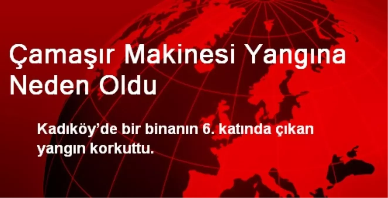 Çamaşır Makinesi Yangına Neden Oldu