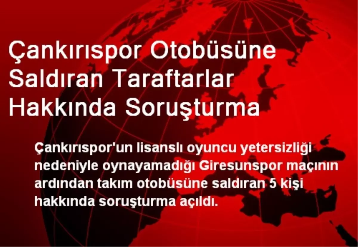 Çankırıspor Otobüsüne Saldıran Taraftarlar Hakkında Soruşturma