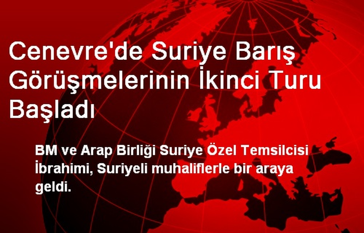 Cenevre\'de Suriye Barış Görüşmelerinin İkinci Turu Başladı