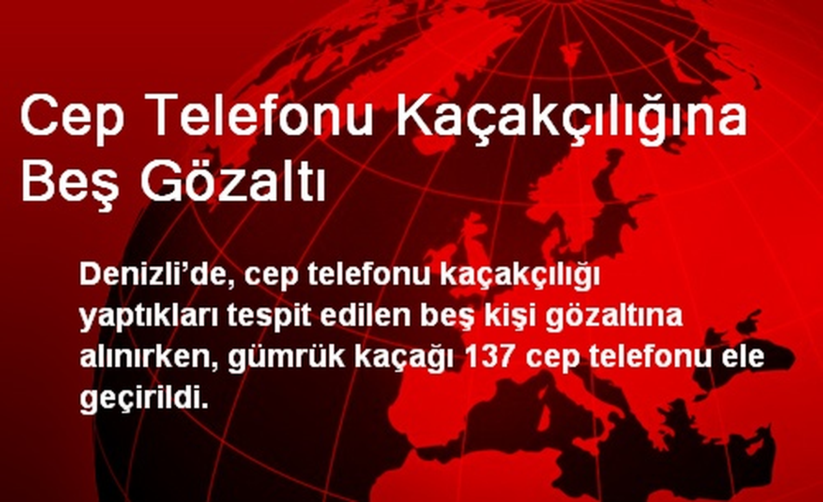 Cep Telefonu Kaçakçılığına Beş Gözaltı
