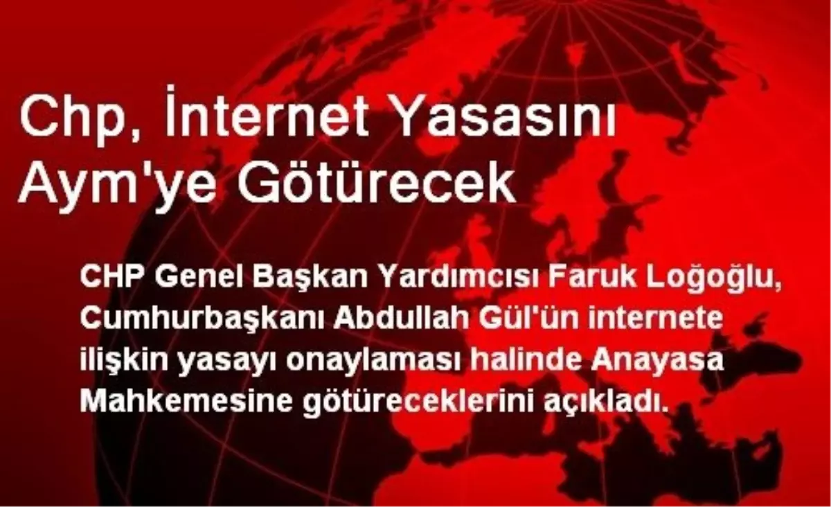 Chp, İnternet Yasasını Aym\'ye Götürecek