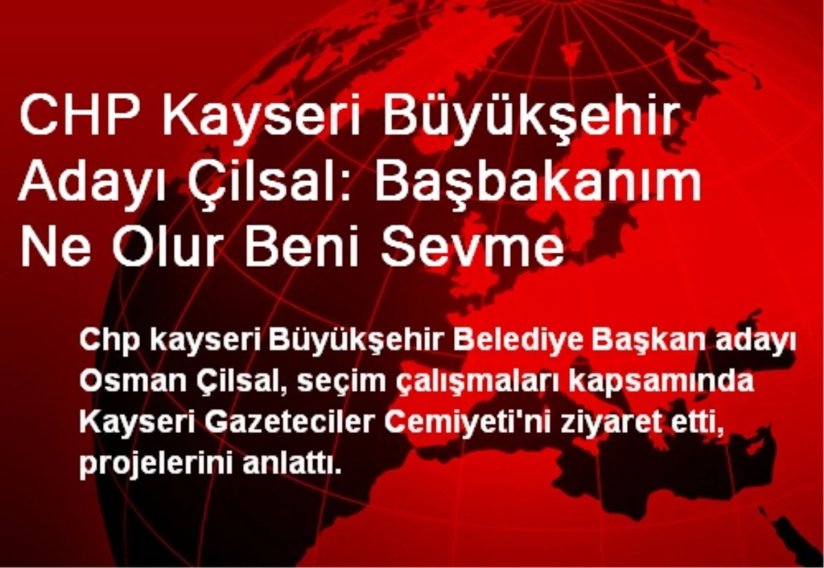 CHP Kayseri Adayı Çilsal: Ne Olur Bizi Sevme Başbakanım