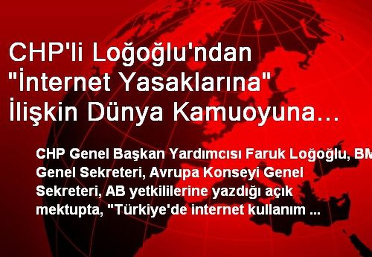 CHP\'li Loğoğlu\'ndan "İnternet Yasaklarına" İlişkin Dünya Kamuoyuna Açık Mektup