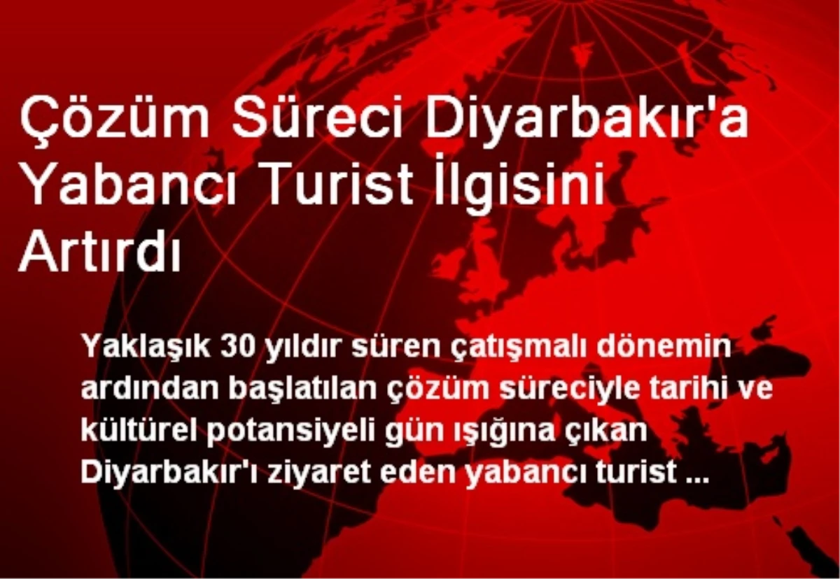 Çözüm Süreci Diyarbakır\'a Yabancı Turist İlgisini Artırdı