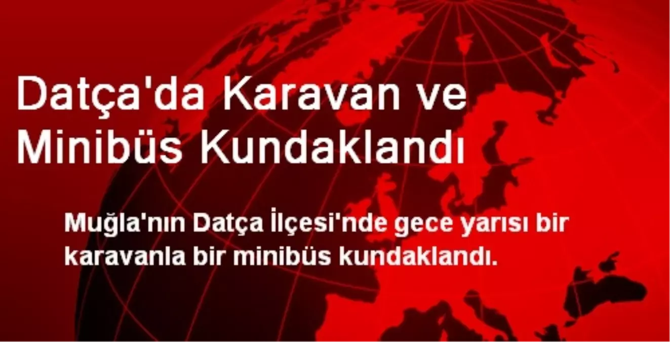 Datça\'da Karavan ve Minibüs Kundaklandı