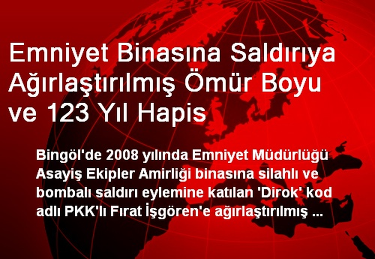 Emniyet Binasına Saldırıya Ağırlaştırılmış Ömür Boyu ve 123 Yıl Hapis
