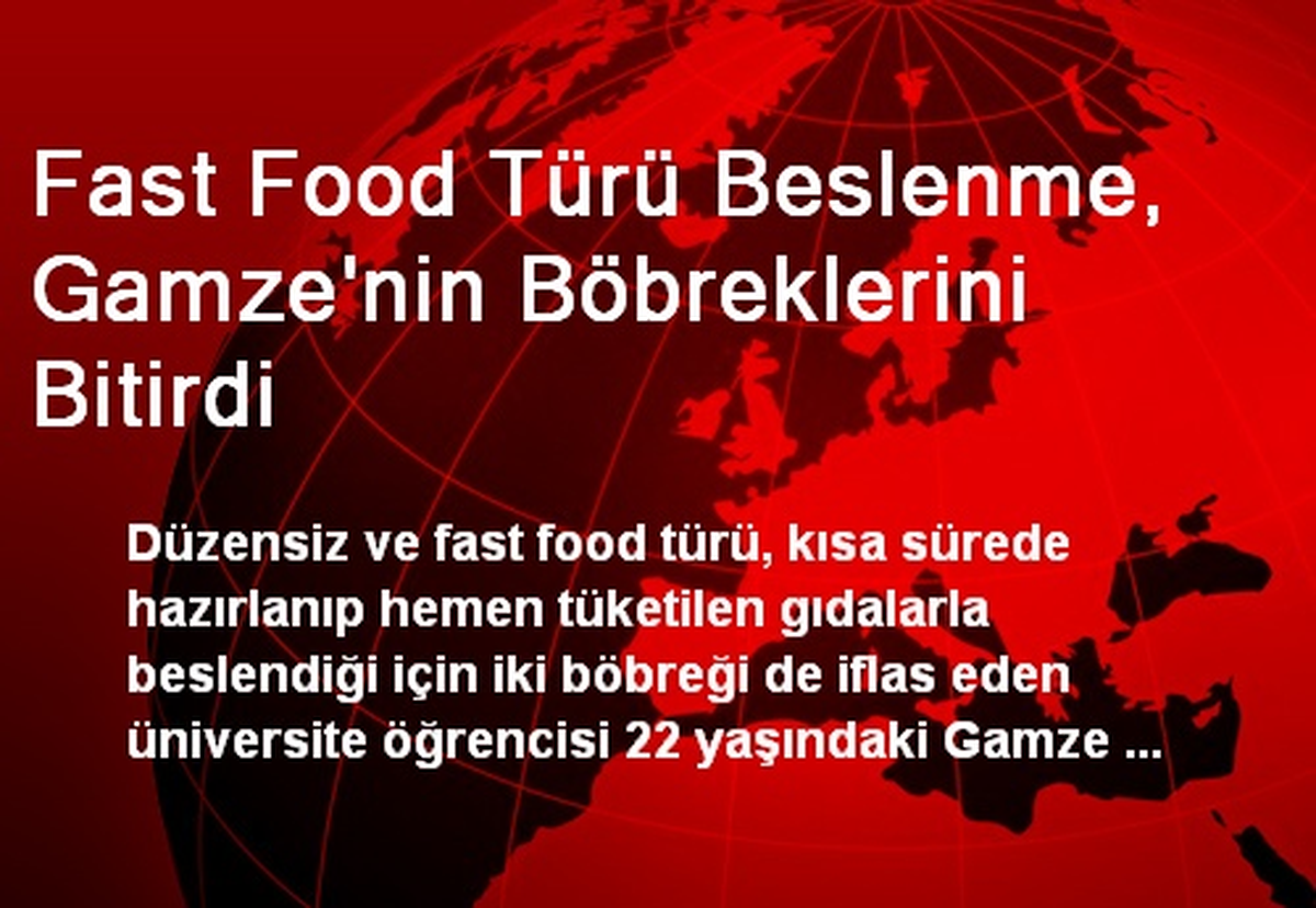 Fast Food Türü Beslenme, Gamze\'nin Böbreklerini Bitirdi