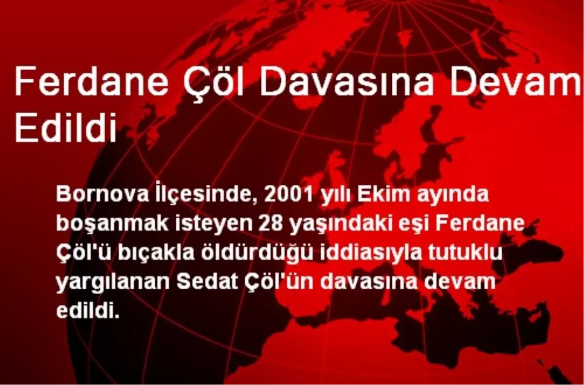 Ferdane Çöl Davasına Devam Edildi