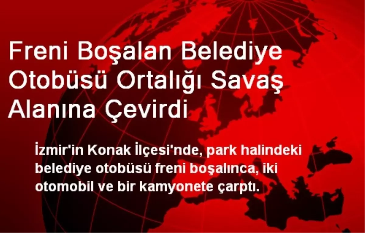 Freni Boşalan Belediye Otobüsü Ortalığı Savaş Alanına Çevirdi