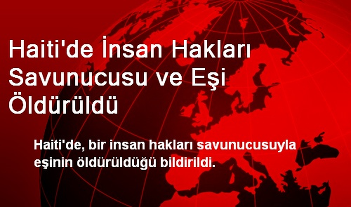Haiti\'de İnsan Hakları Savunucusu ve Eşi Öldürüldü