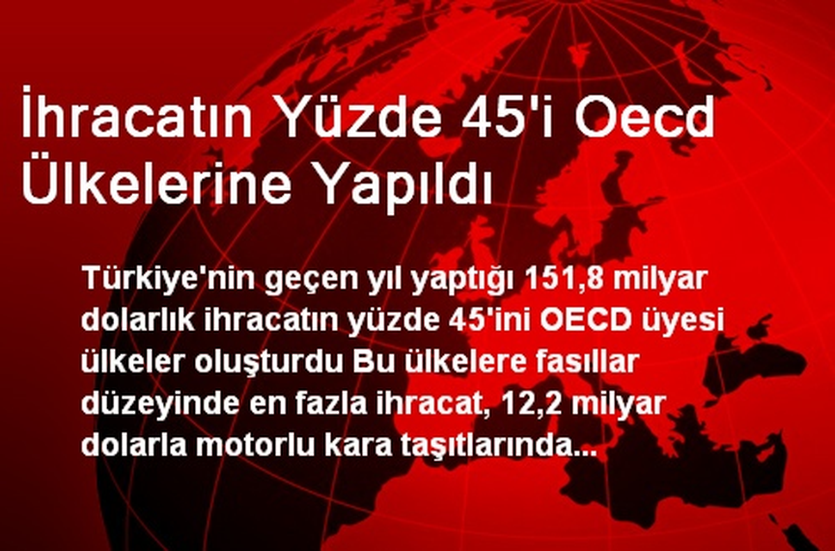 İhracatın Yüzde 45\'i Oecd Ülkelerine Yapıldı