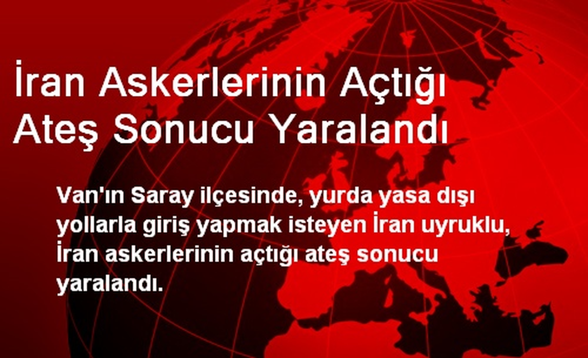 İran Askerlerinin Açtığı Ateş Sonucu Yaralandı