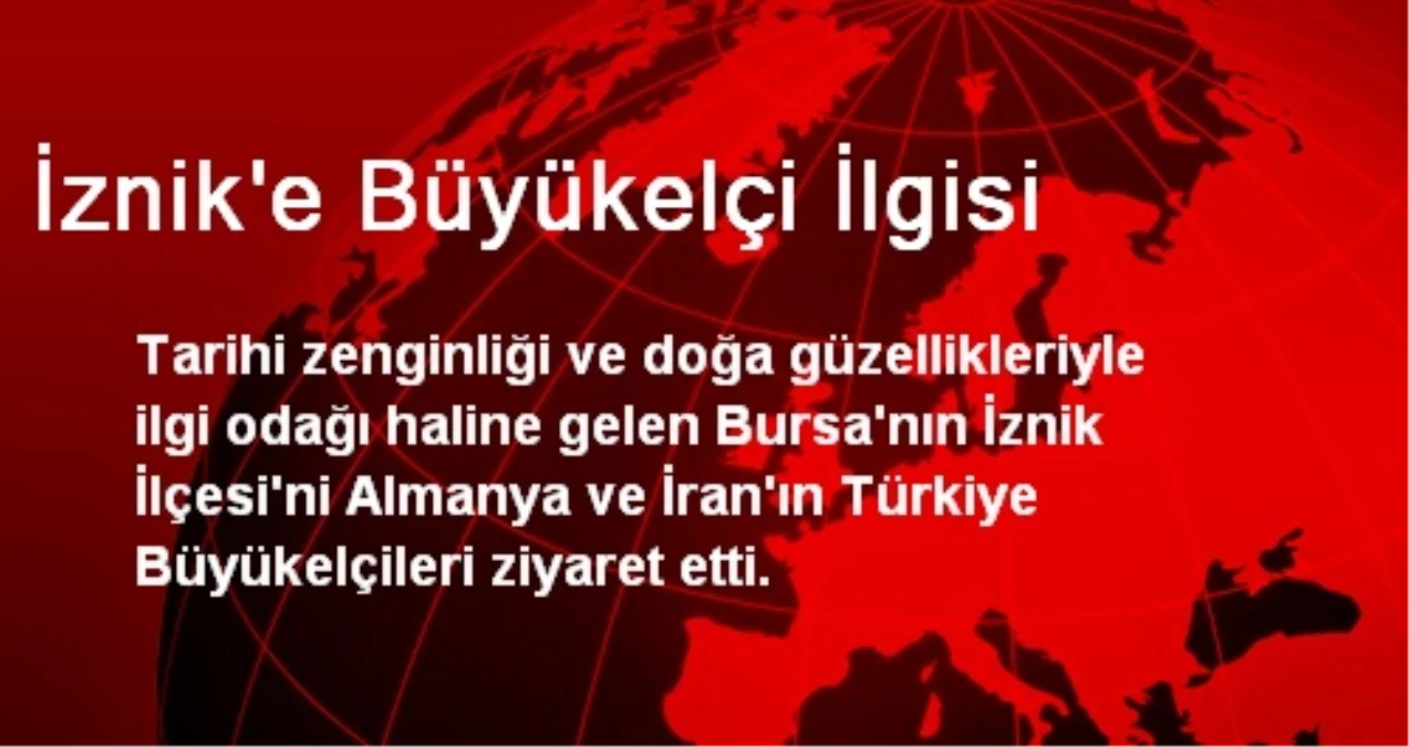 İznik\'e Büyükelçi İlgisi