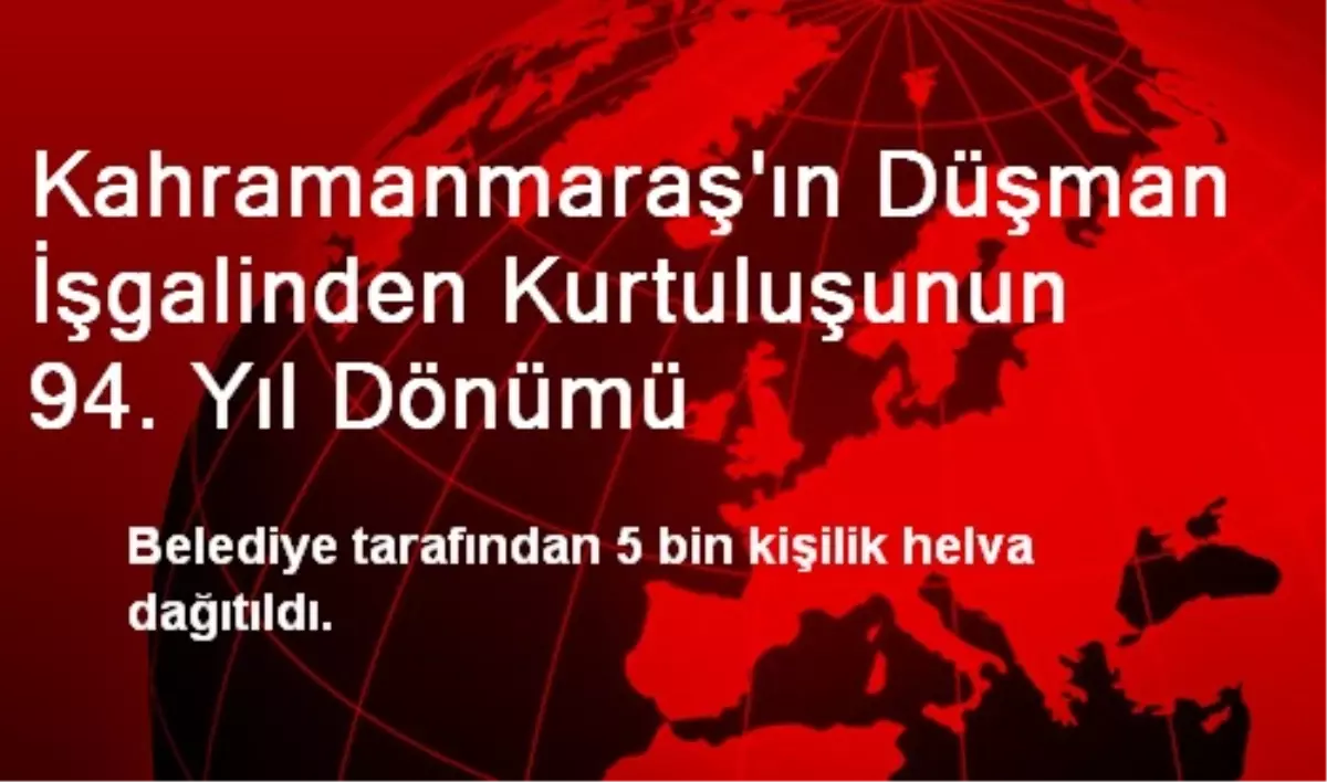 Kahramanmaraş\'ın Düşman İşgalinden Kurtuluşunun 94. Yıl Dönümü