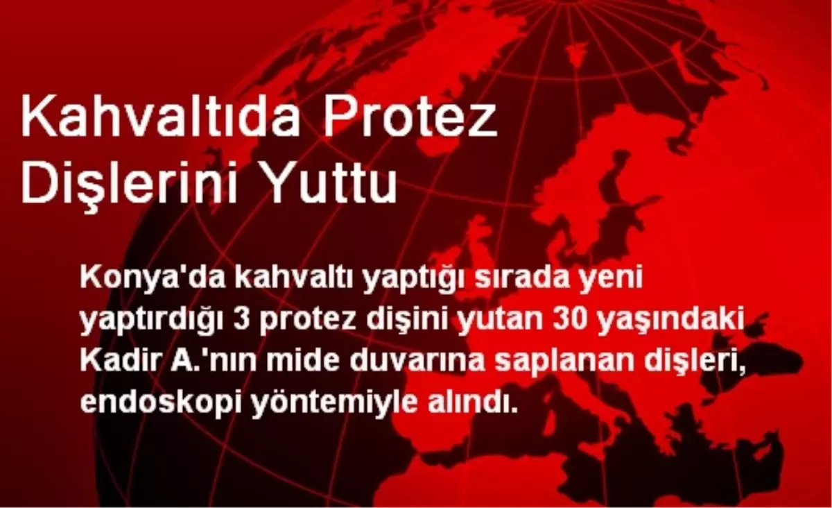 Kahvaltıda Protez Dişlerini Yuttu