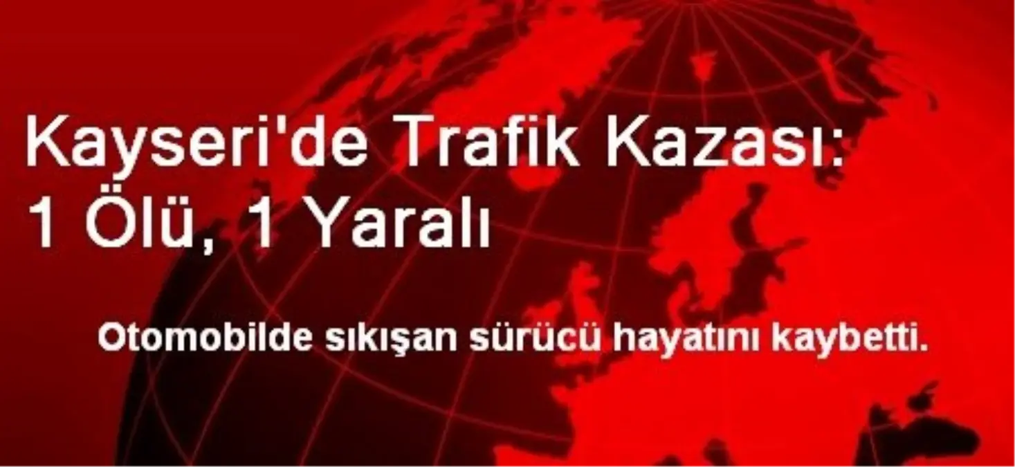 Kayseri\'de Trafik Kazası: 1 Ölü, 1 Yaralı