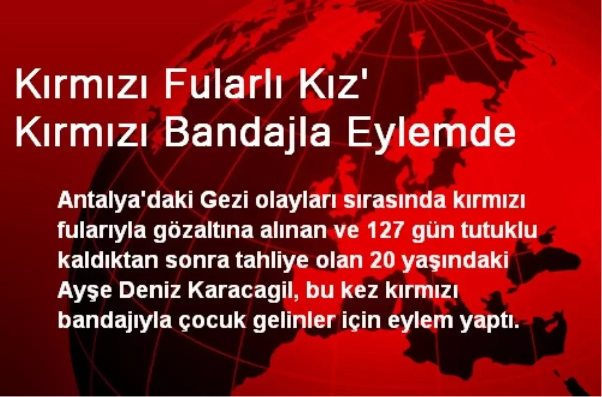 Kırmızı Fularlı Kız\' Kırmızı Bandajla Eylemde