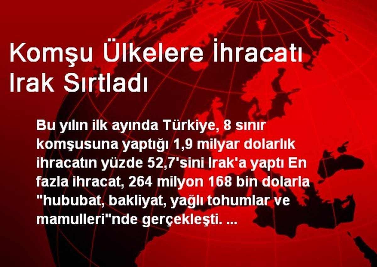 Komşu Ülkelere İhracatı Irak Sırtladı