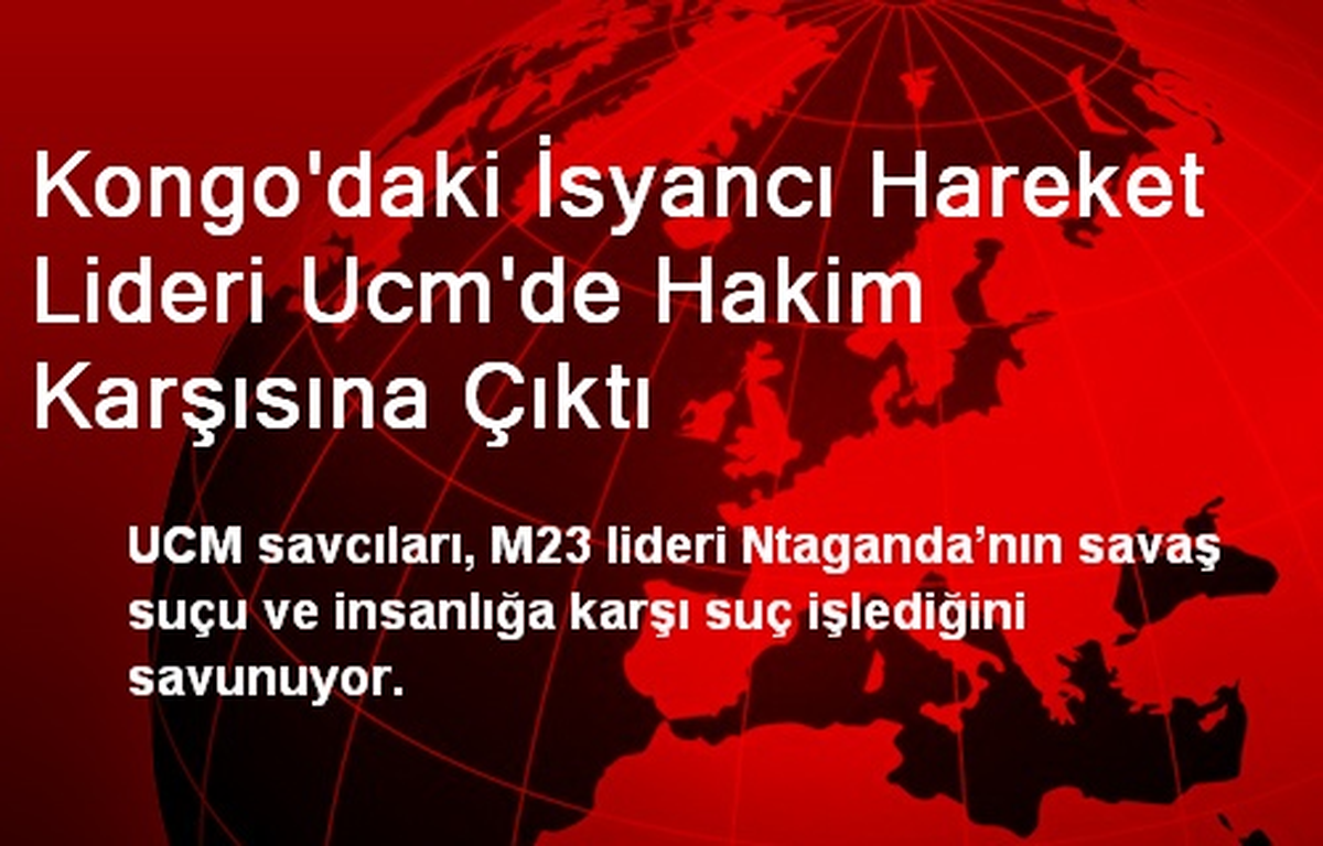 Kongo\'daki İsyancı Hareket Lideri Ucm\'de Hakim Karşısına Çıktı