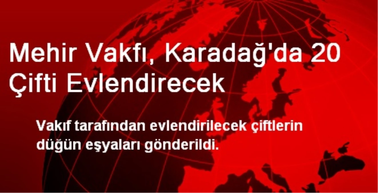 Mehir Vakfı, Karadağ\'da 20 Çifti Evlendirecek