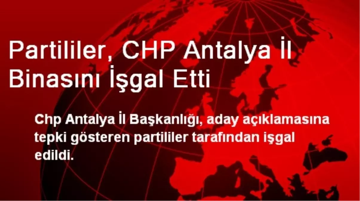 Partililer, CHP Antalya İl Binasını İşgal Etti