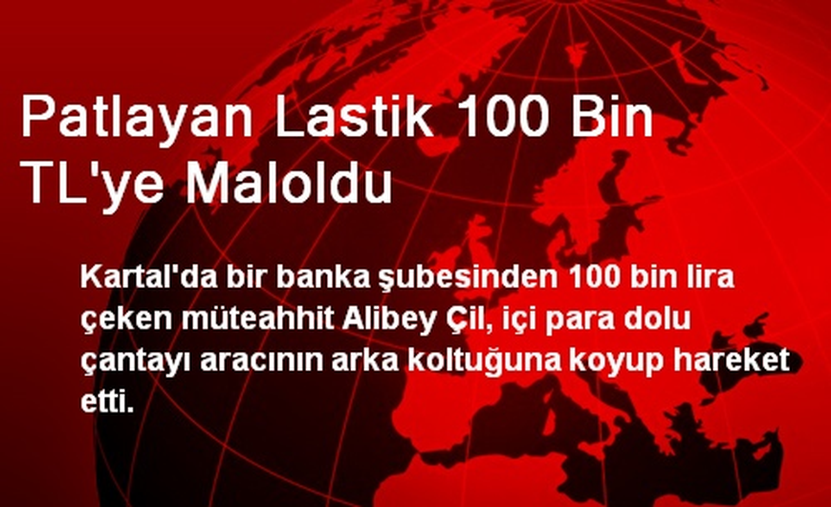 Patlayan Lastik 100 Bin TL\'ye Maloldu