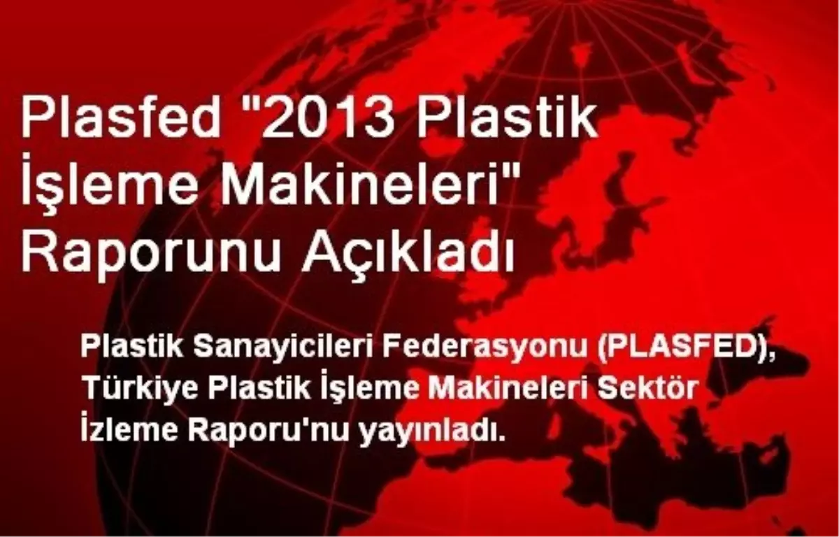 Plasfed "2013 Plastik İşleme Makineleri" Raporunu Açıkladı