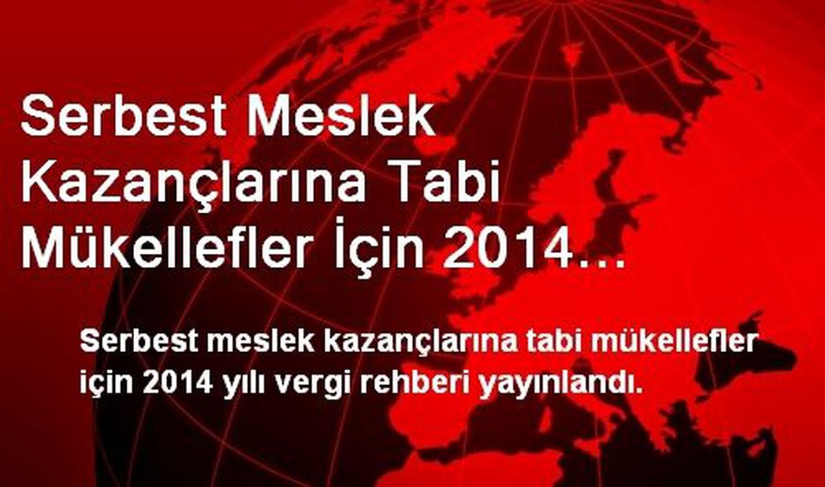 Serbest Meslek Kazançlarına Tabi Mükellefler İçin 2014 Vergi Rehberi Yayınlandı