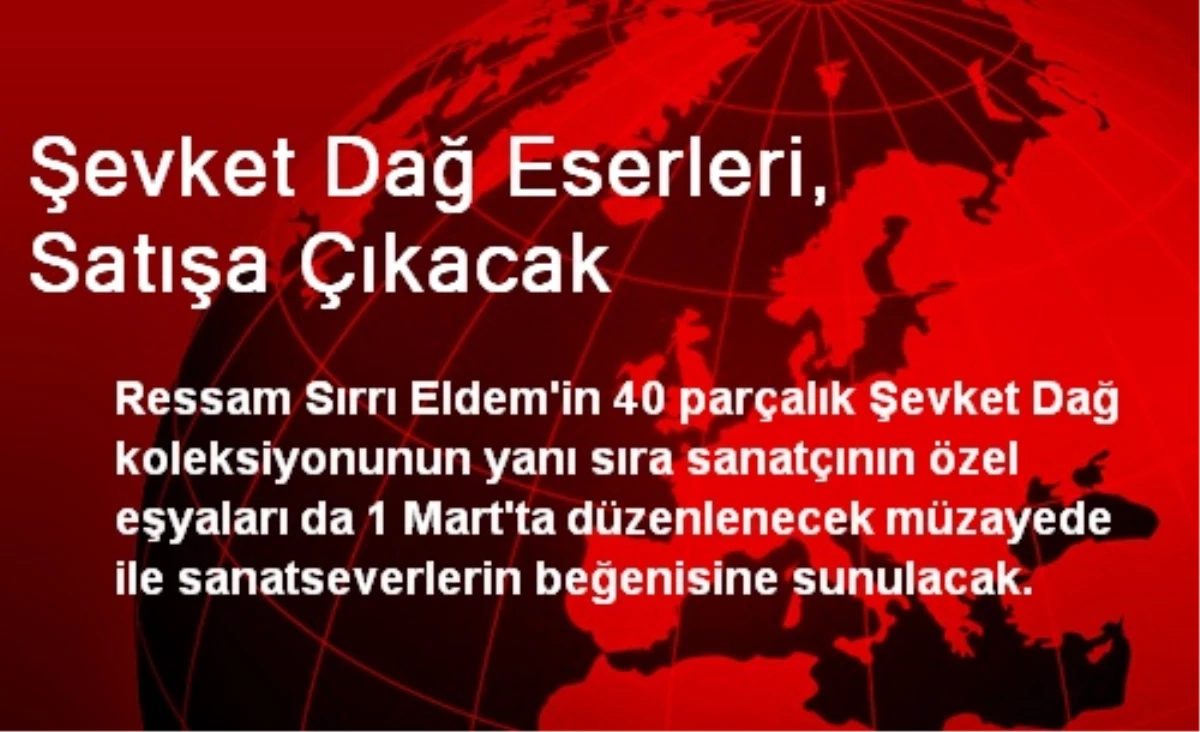 Şevket Dağ Eserleri, Satışa Çıkacak