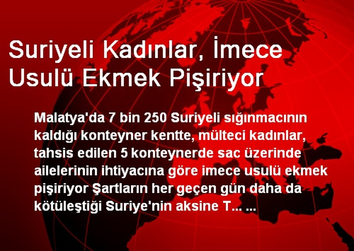 Suriyeli Kadınlar, İmece Usulü Ekmek Pişiriyor