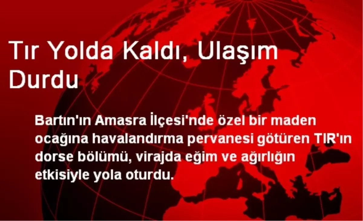 Tır Yolda Kaldı, Ulaşım Durdu