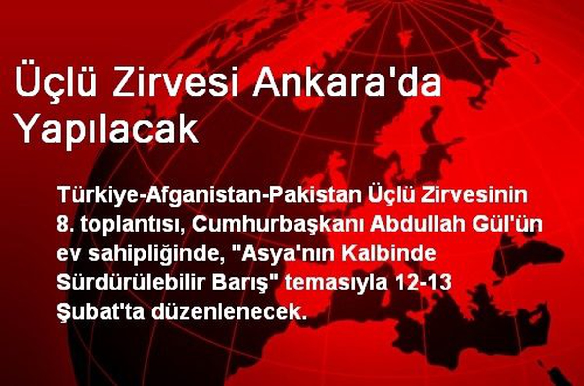 Türkiye-Afganistan-Pakistan Üçlü Zirvesi Ankara\'da Yapılacak