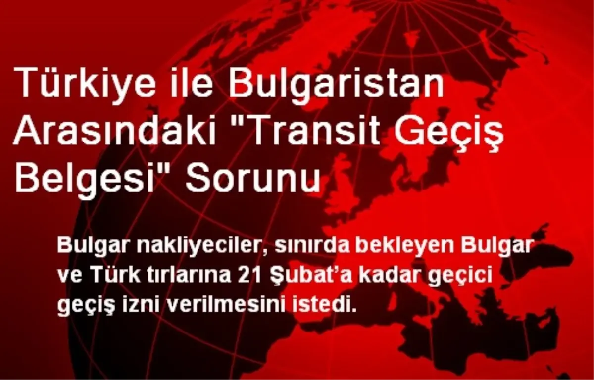 Türkiye ile Bulgaristan Arasındaki "Transit Geçiş Belgesi" Sorunu