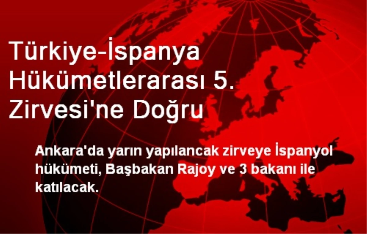 Türkiye-İspanya Hükümetlerarası 5. Zirvesi\'ne Doğru
