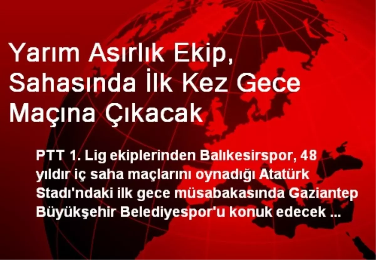 Yarım Asırlık Ekip, Sahasında İlk Kez Gece Maçına Çıkacak