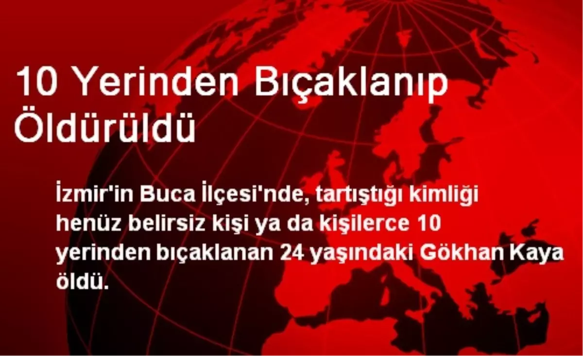 10 Yerinden Bıçaklanıp Öldürüldü