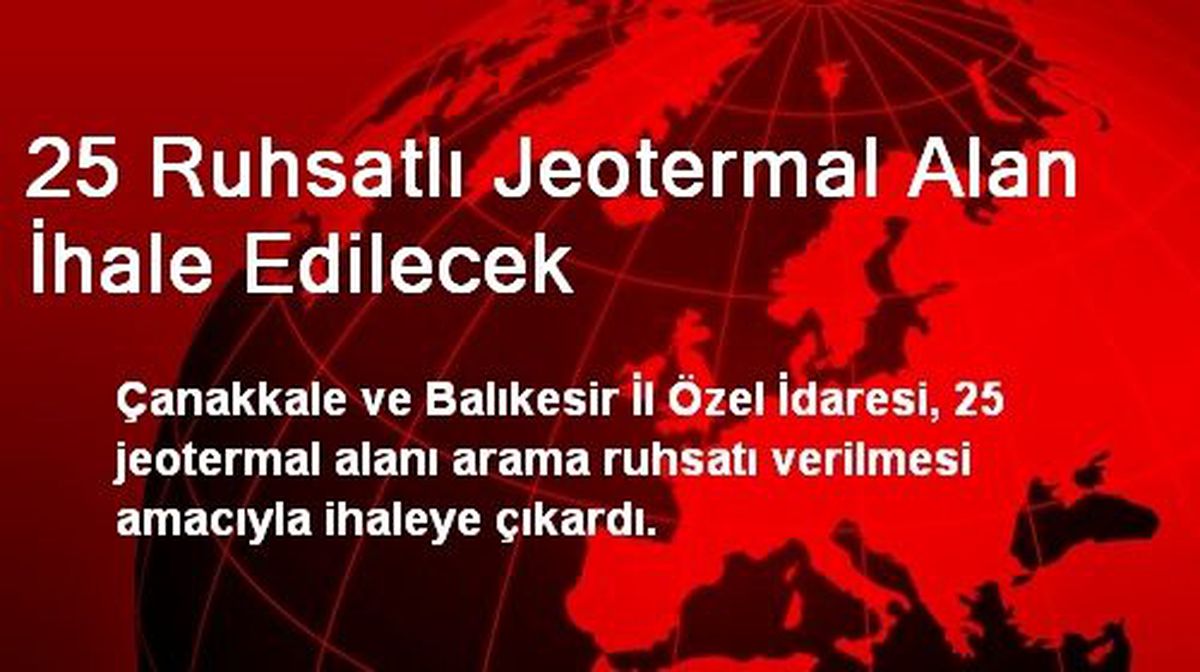 25 Ruhsatlı Jeotermal Alan İhale Edilecek