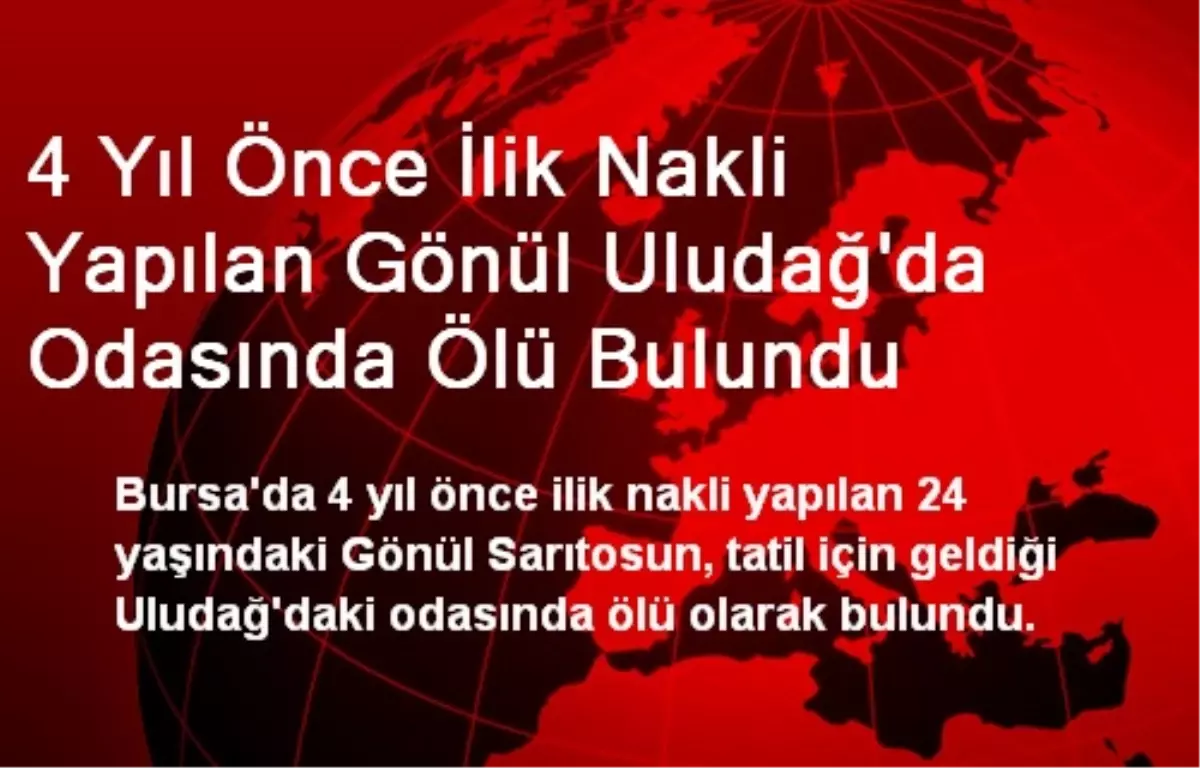 4 Yıl Önce İlik Nakli Yapılan Gönül Uludağ\'da Odasında Ölü Bulundu