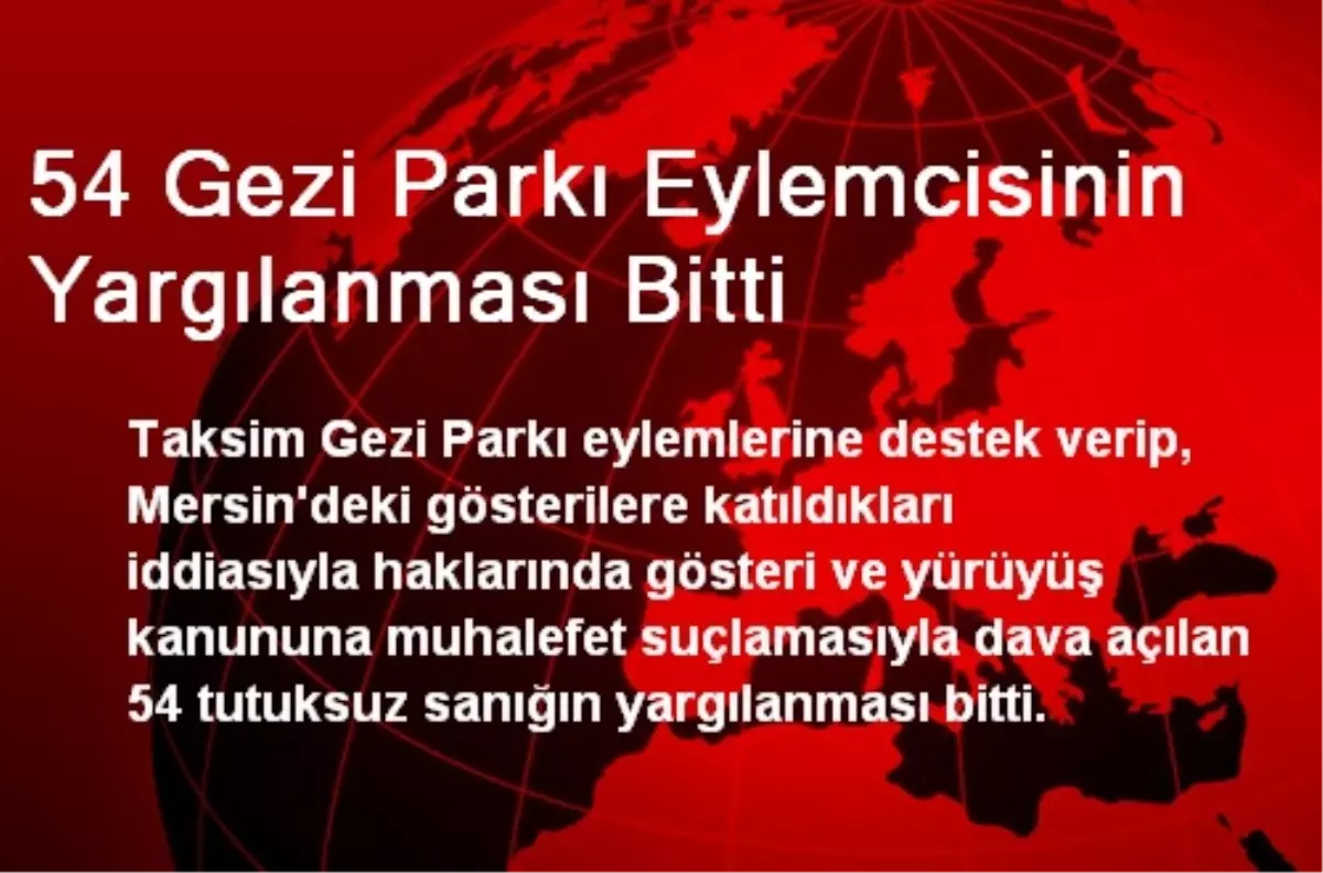 54 Gezi Parkı Eylemcisinin Yargılanması Bitti