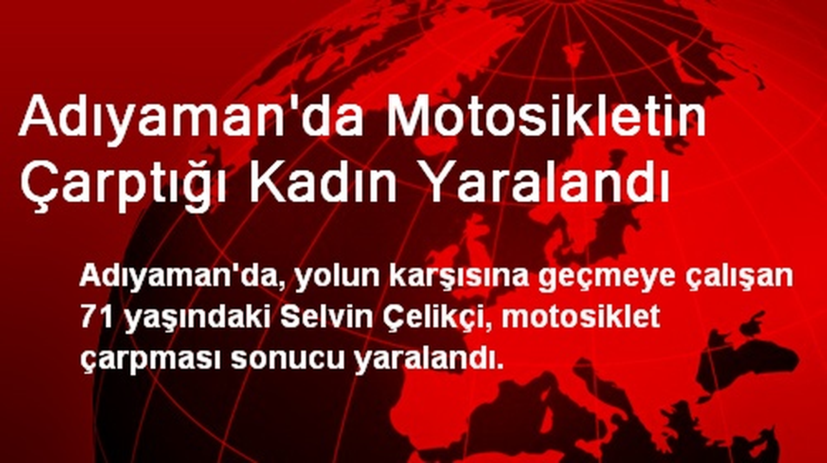 Adıyaman\'da Motosikletin Çarptığı Kadın Yaralandı