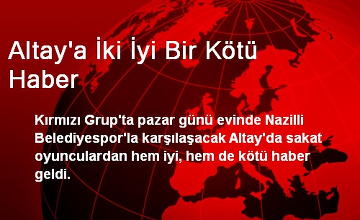 Altay\'a İki İyi Bir Kötü Haber