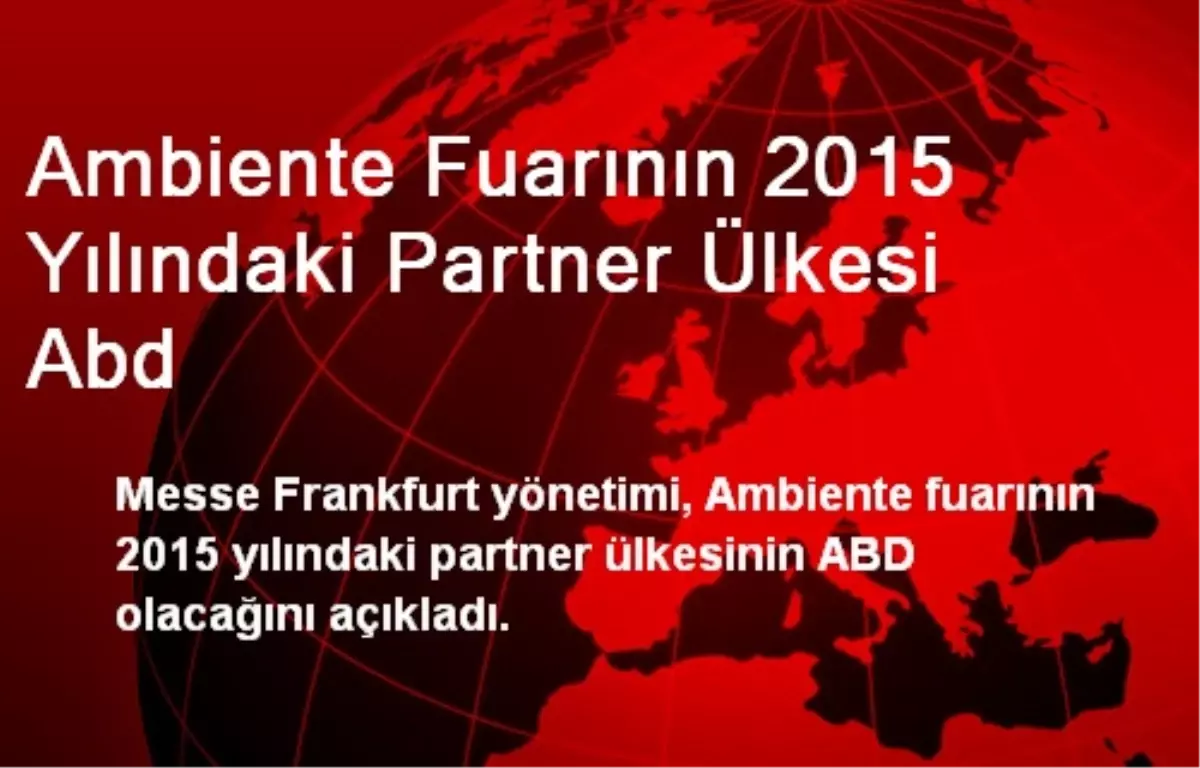 Ambiente Fuarının 2015 Yılındaki Partner Ülkesi Abd