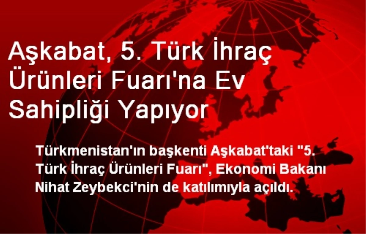 Aşkabat, 5. Türk İhraç Ürünleri Fuarına Ev Sahipliği Yapıyor